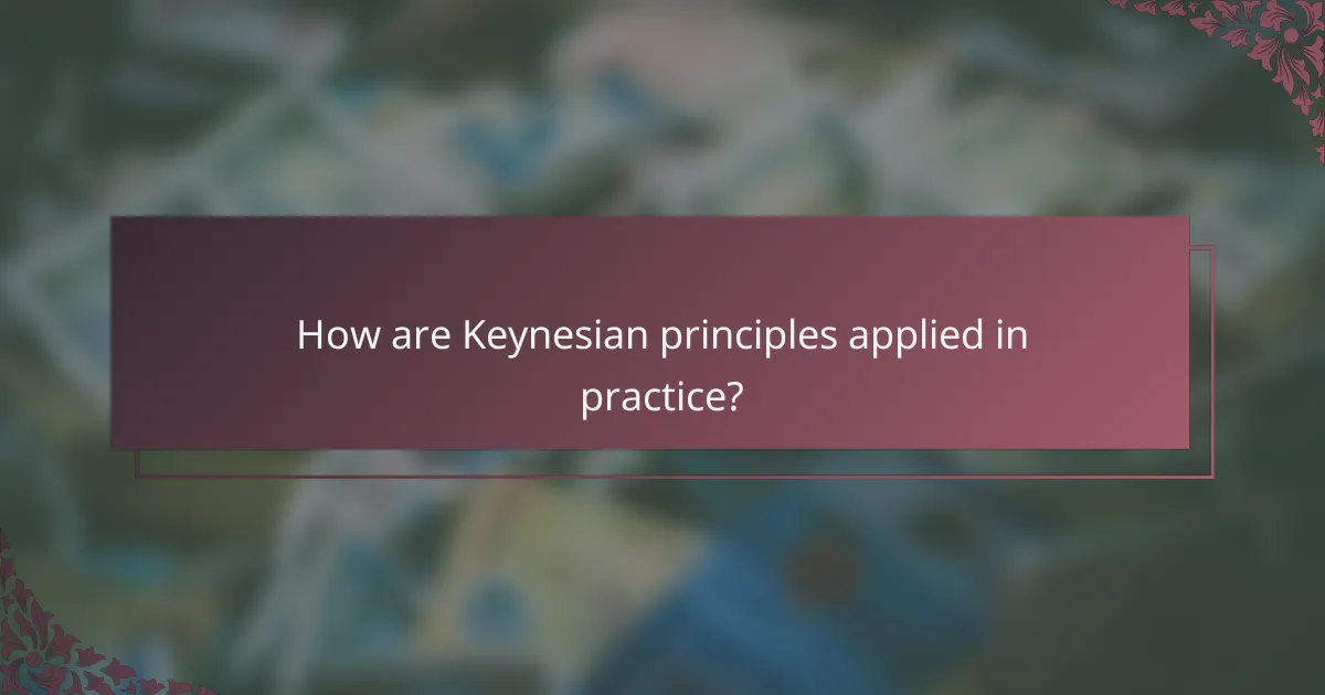 How are Keynesian principles applied in practice?