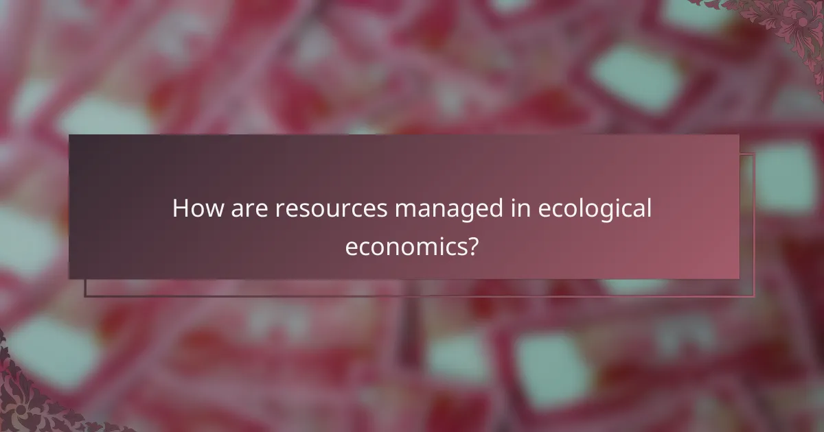 How are resources managed in ecological economics?