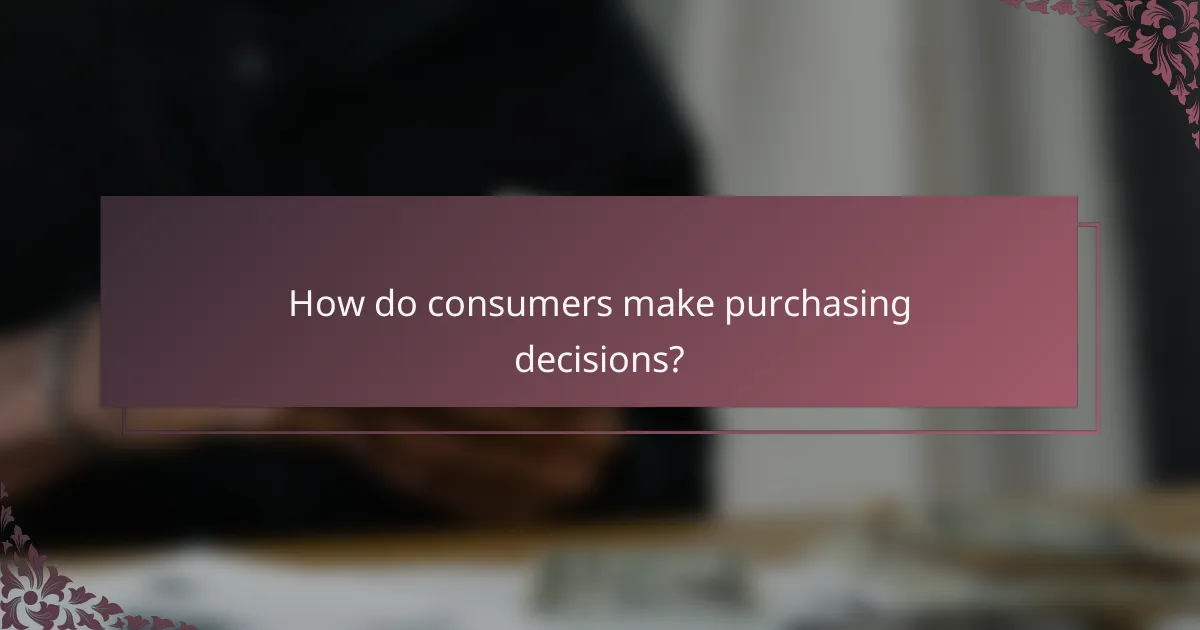 How do consumers make purchasing decisions?