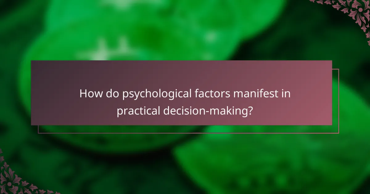 How do psychological factors manifest in practical decision-making?