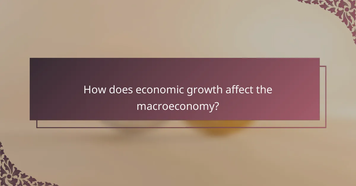 How does economic growth affect the macroeconomy?
