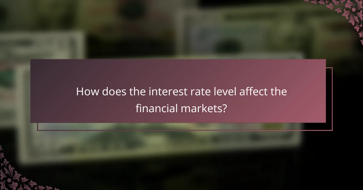 How does the interest rate level affect the financial markets?