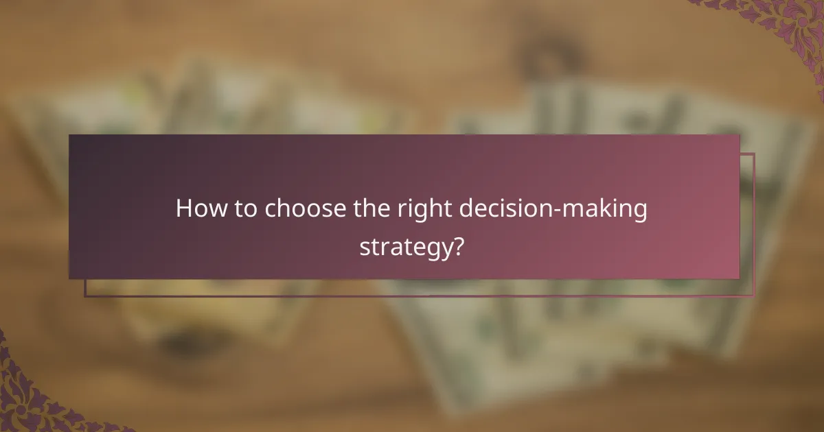 How to choose the right decision-making strategy?