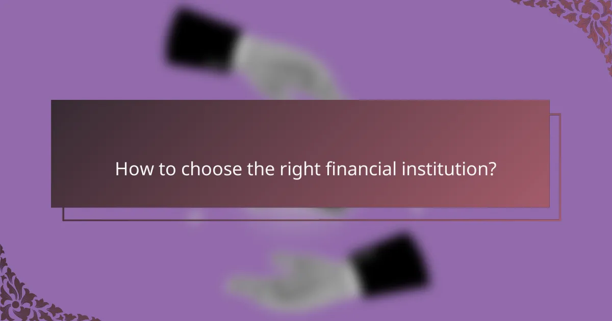 How to choose the right financial institution?