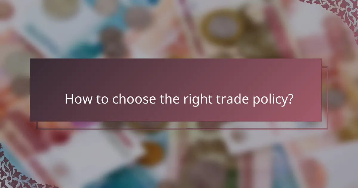 How to choose the right trade policy?