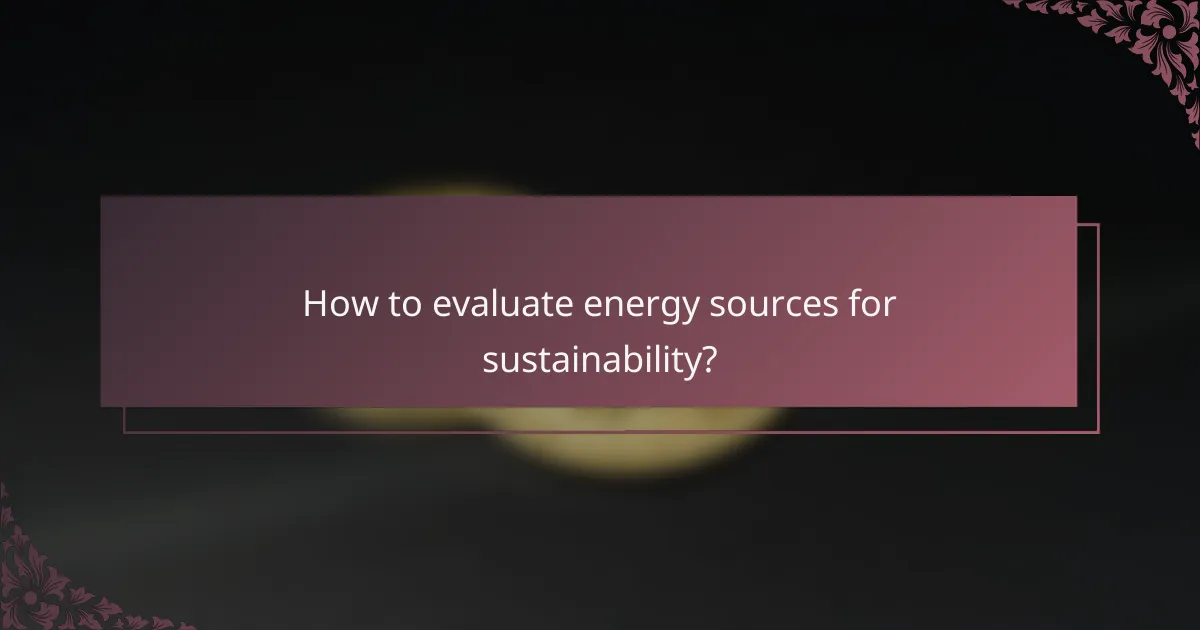 How to evaluate energy sources for sustainability?