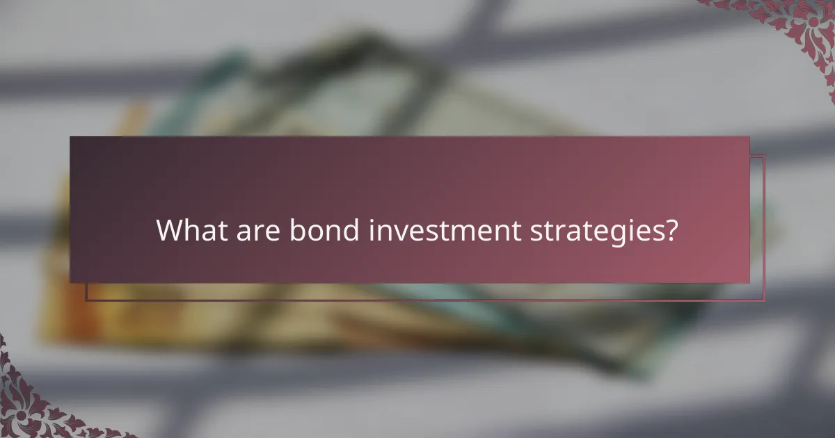 What are bond investment strategies?