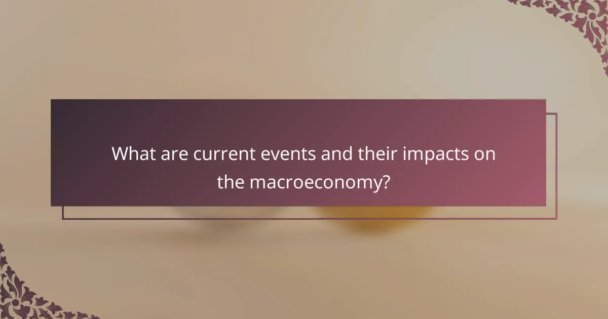 What are current events and their impacts on the macroeconomy?