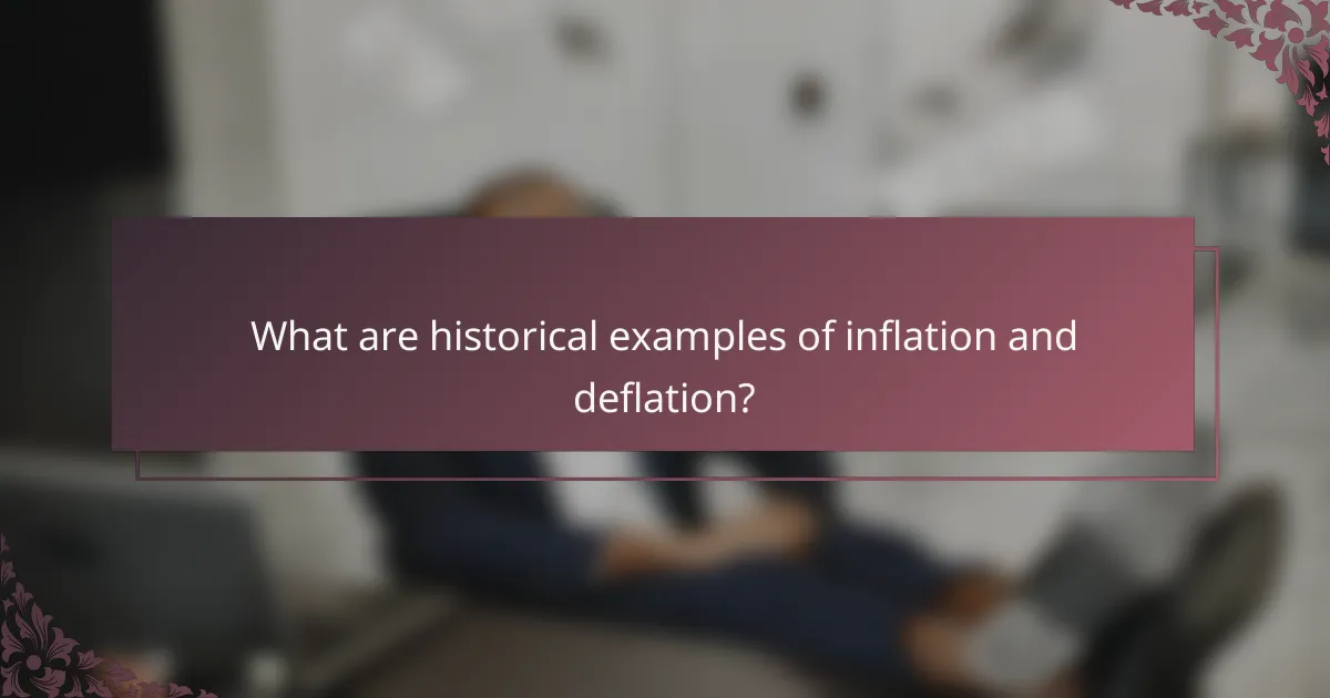 What are historical examples of inflation and deflation?