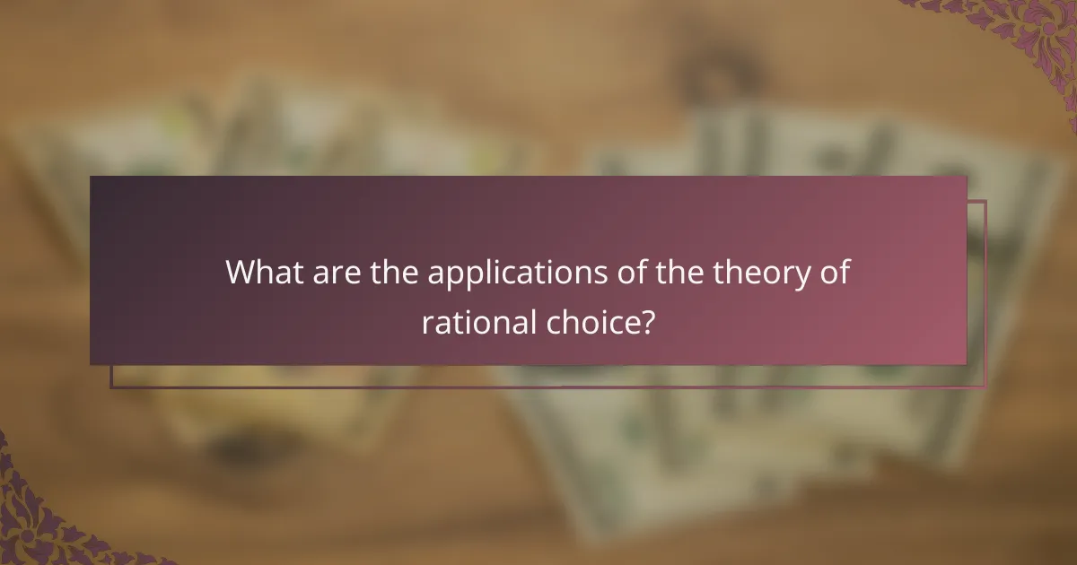 What are the applications of the theory of rational choice?
