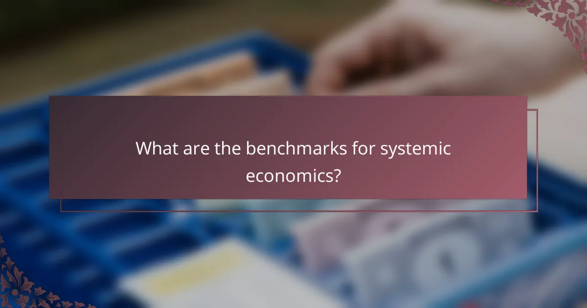 What are the benchmarks for systemic economics?