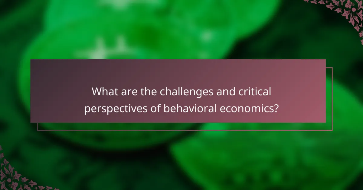 What are the challenges and critical perspectives of behavioral economics?