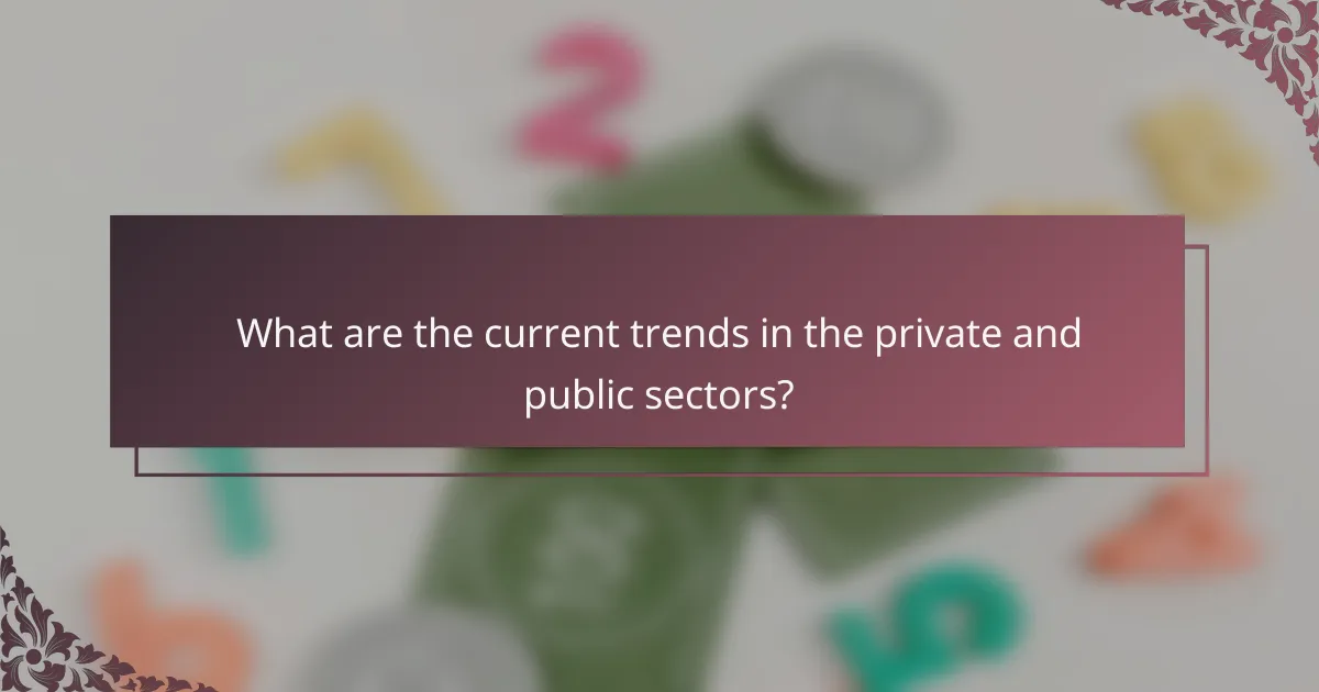What are the current trends in the private and public sectors?