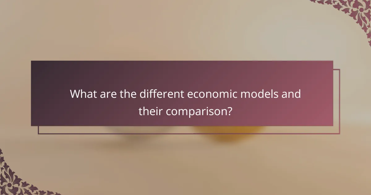 What are the different economic models and their comparison?