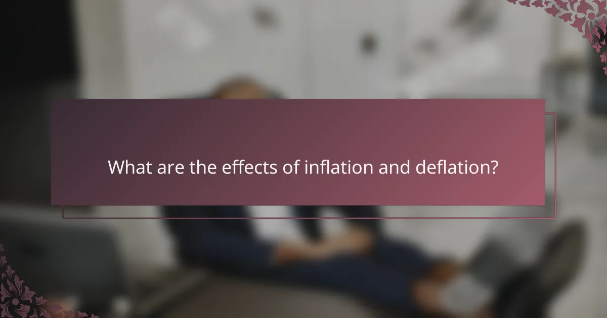What are the effects of inflation and deflation?