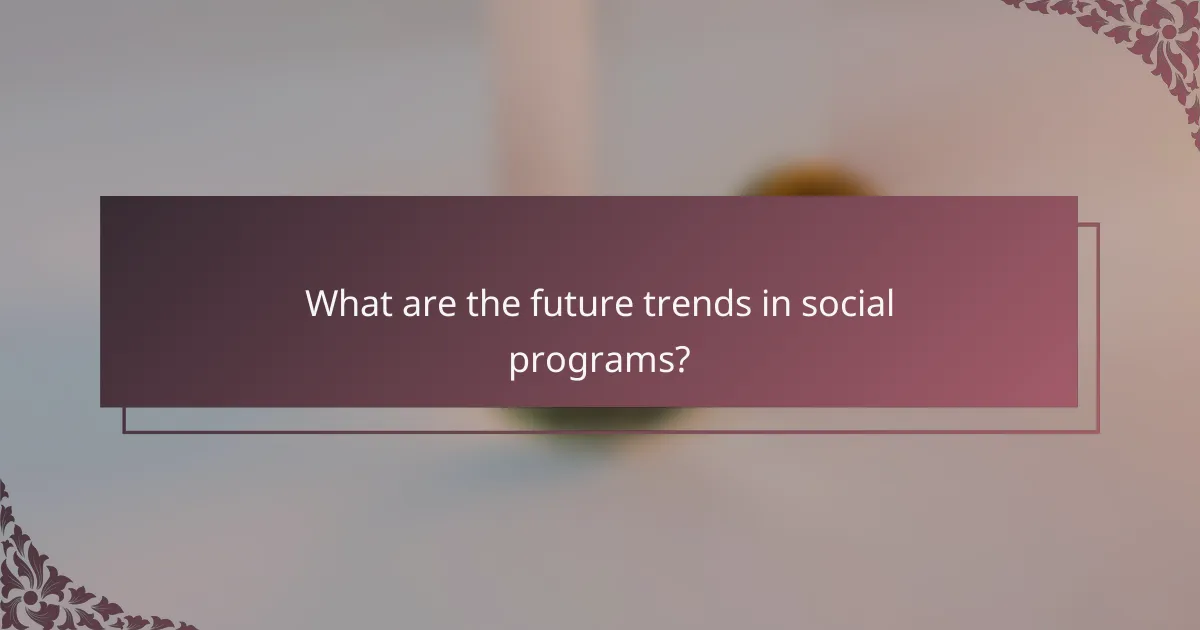 What are the future trends in social programs?