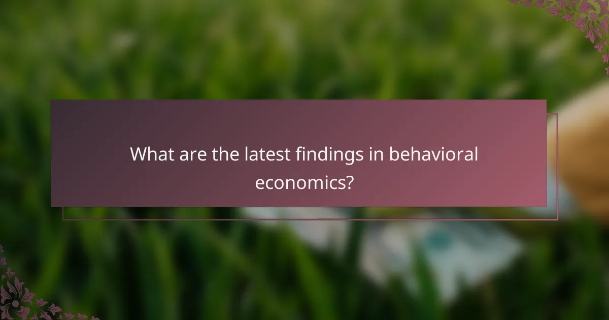 What are the latest findings in behavioral economics?