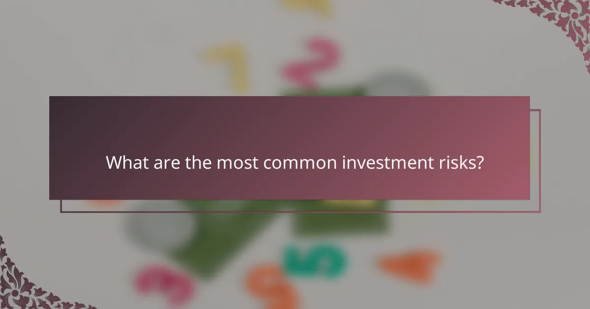 What are the most common investment risks?