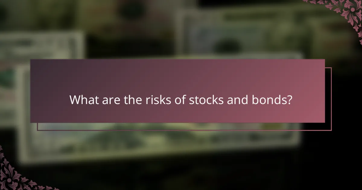 What are the risks of stocks and bonds?
