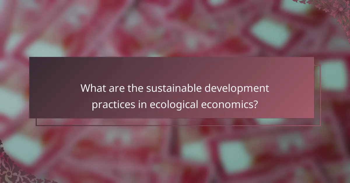 What are the sustainable development practices in ecological economics?