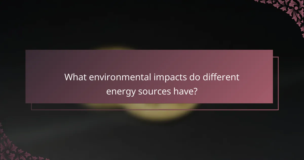 What environmental impacts do different energy sources have?